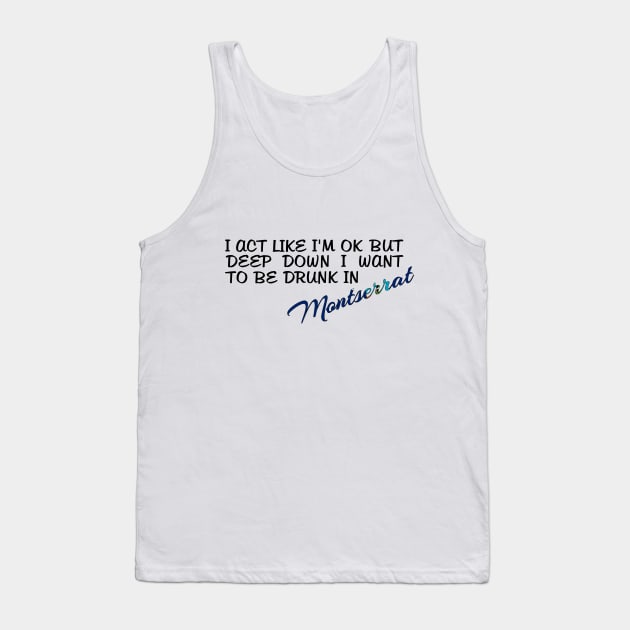 I WANT TO BE DRUNK IN MONTSERRAT - FETERS AND LIMERS – CARIBBEAN EVENT DJ GEAR Tank Top by FETERS & LIMERS